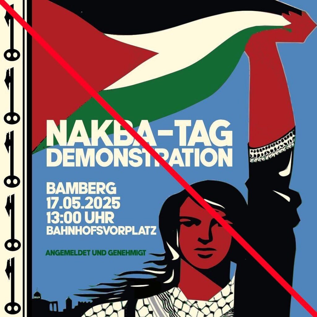 Durchgestrichenes Sharepic für eine Demonstration zum sog. "Nakba-Tag" am 17.05.2025 in Bamberg um 13:00 Uhr am Bahnhofsvorplatz. Gezeigt wird eine flach gezeichnete Person mit Kufiya und einer erhobenen Hand aus der die Fahne Palästinas entspringt